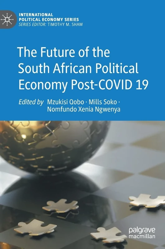 The Future of the South African Political Economy Post-COVID 19 (International Political Economy Series)