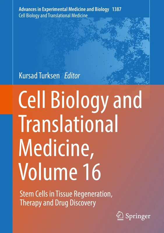 Cell Biology and Translational Medicine, Volume 16: Stem Cells in Tissue Regeneration, Therapy and Drug Discovery: 1387 (Advances in Experimental Medicine and Biology, 1387)