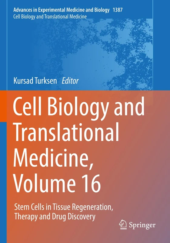 Cell Biology and Translational Medicine, Volume 16: Stem Cells in Tissue Regeneration, Therapy and Drug Discovery: 1387 (Advances in Experimental Medicine and Biology, 1387)