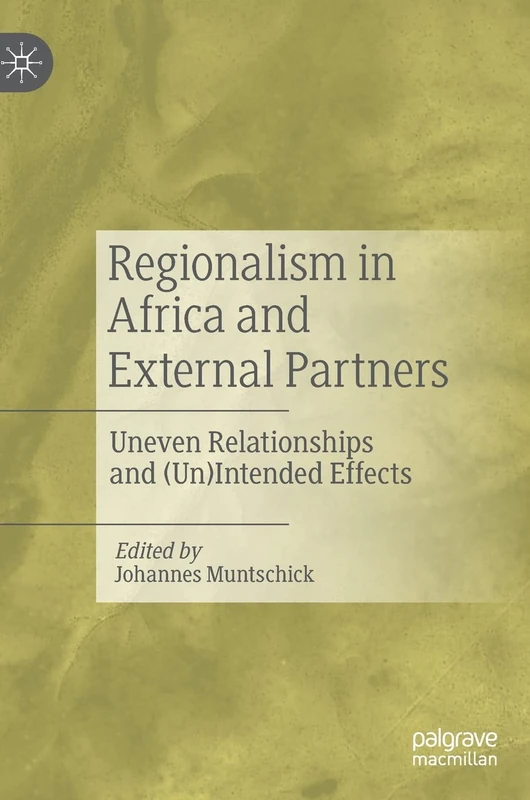 Regionalism in Africa and External Partners: Uneven Relationships and (Un)Intended Effects