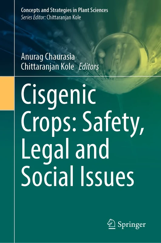 Cisgenic Crops: Safety, Legal and Social Issues (Concepts and Strategies in Plant Sciences)
