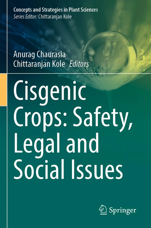 Cisgenic Crops: Safety, Legal and Social Issues (Concepts and Strategies in Plant Sciences)