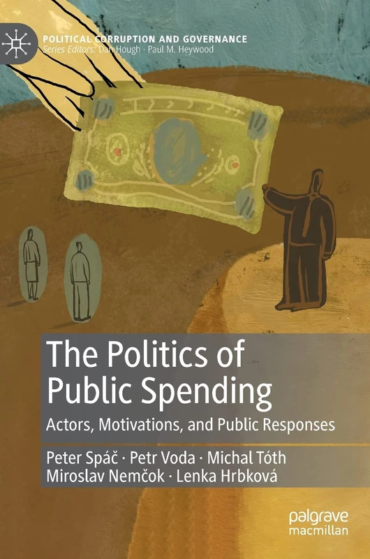 The Politics of Public Spending: Actors, Motivations, and Public Responses (Political Corruption and Governance)