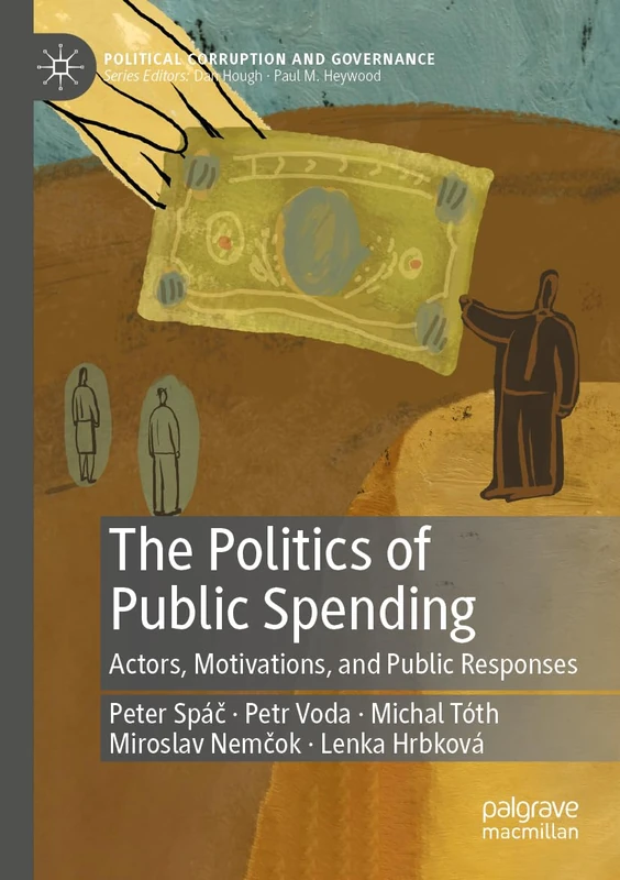 The Politics of Public Spending: Actors, Motivations, and Public Responses (Political Corruption and Governance)