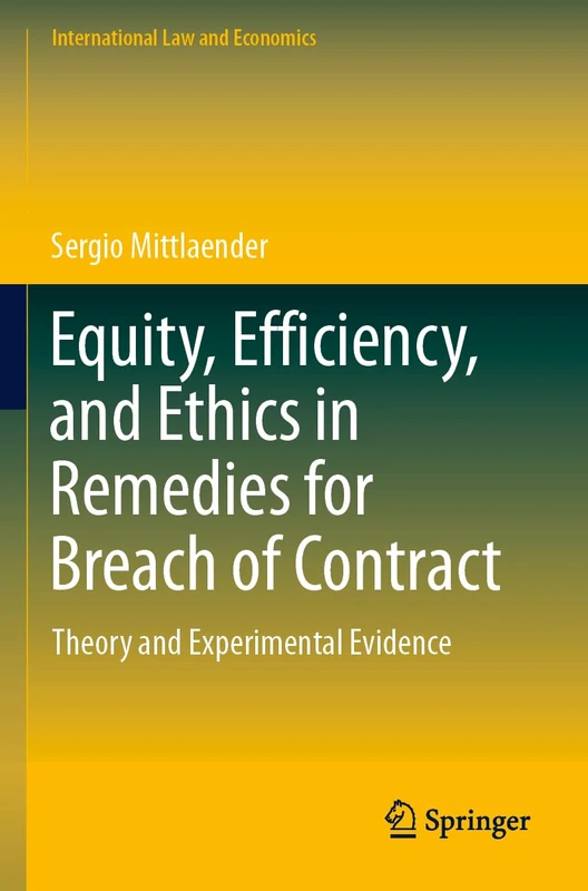Equity, Efficiency, and Ethics in Remedies for Breach of Contract: Theory and Experimental Evidence (International Law and Economics)