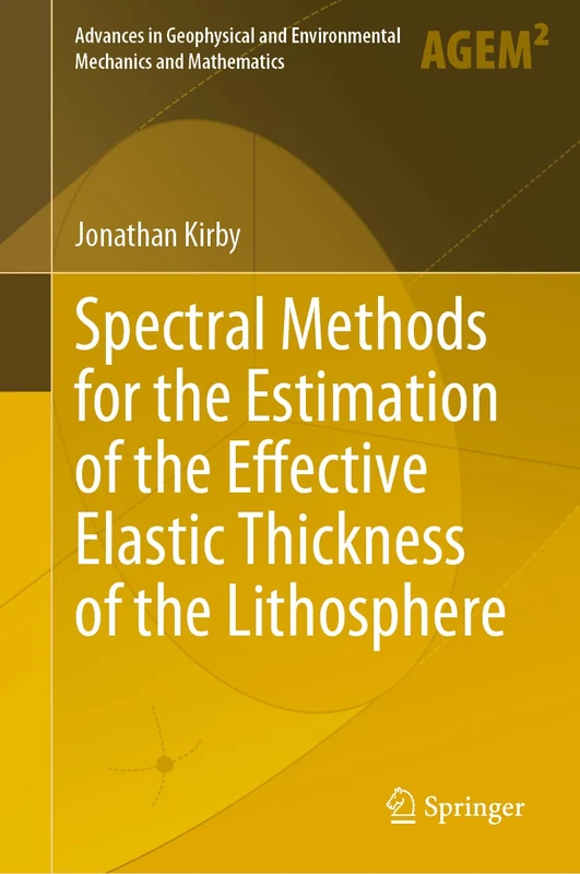Spectral Methods for the Estimation of the Effective Elastic Thickness of the Lithosphere (Advances in Geophysical and Environmental Mechanics and Mathematics)