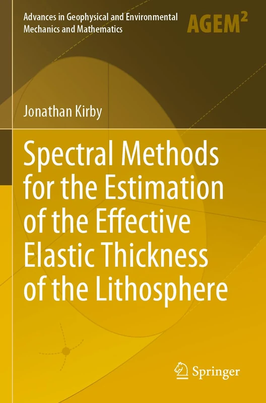 Spectral Methods for the Estimation of the Effective Elastic Thickness of the Lithosphere (Advances in Geophysical and Environmental Mechanics and Mathematics)