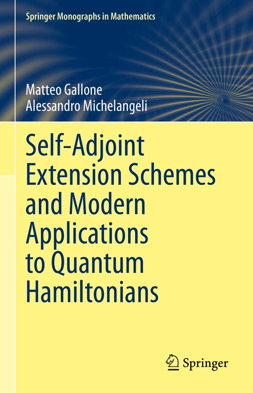 Self-Adjoint Extension Schemes and Modern Applications to Quantum Hamiltonians (Springer Monographs in Mathematics)