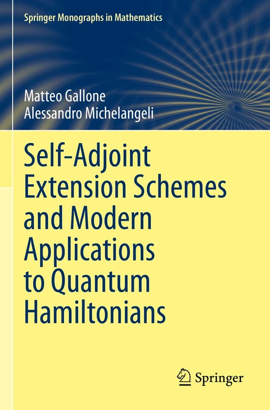 Self-Adjoint Extension Schemes and Modern Applications to Quantum Hamiltonians (Springer Monographs in Mathematics)