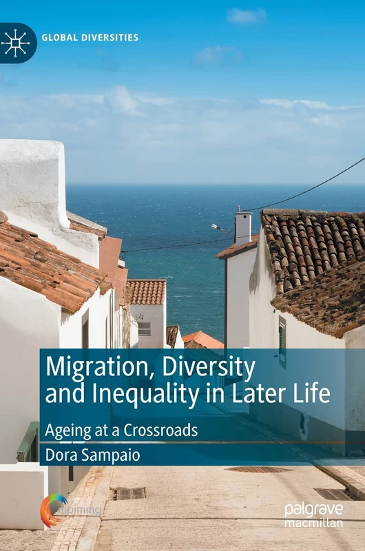 Migration, Diversity and Inequality in Later Life: Ageing at a Crossroads (Global Diversities)