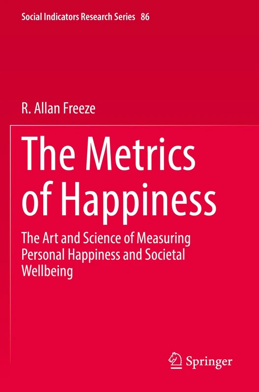 The Metrics of Happiness: The Art and Science of Measuring Personal Happiness and Societal Wellbeing: 86 (Social Indicators Research Series, 86)