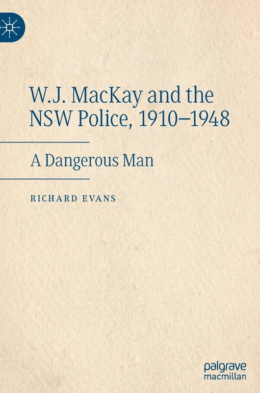 W.J. MacKay and the NSW Police, 1910–1948: A Dangerous Man - Image 1