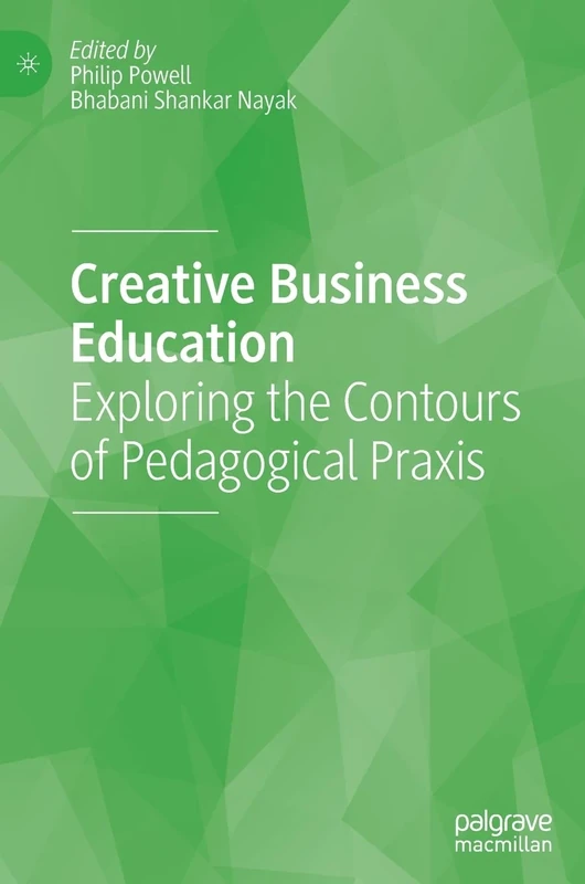 Creative Business Education: Exploring the Contours of Pedagogical Praxis