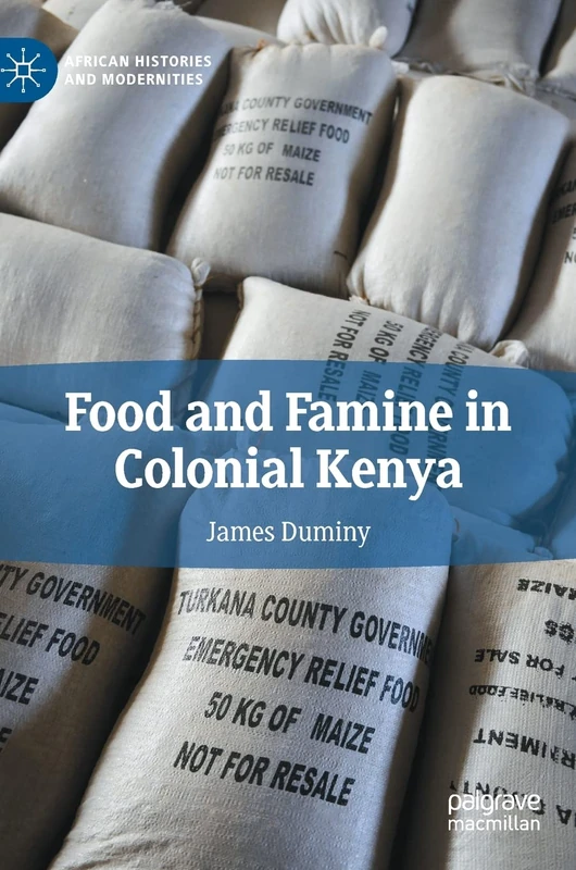 Food and Famine in Colonial Kenya (African Histories and Modernities)