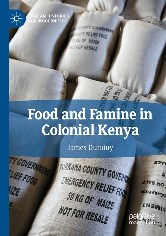 Food and Famine in Colonial Kenya (African Histories and Modernities)