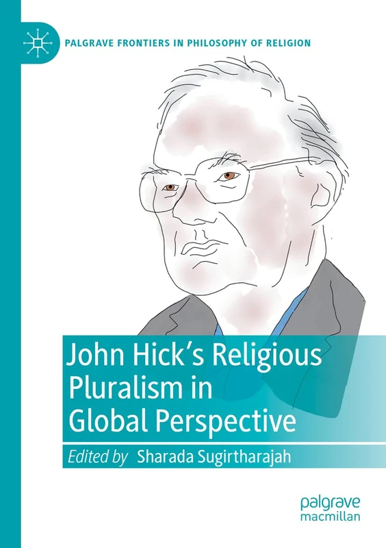 John Hick's Religious Pluralism in Global Perspective (Palgrave Frontiers in Philosophy of Religion)