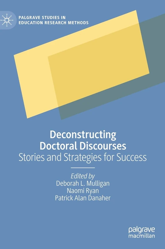 Deconstructing Doctoral Discourses: Stories and Strategies for Success (Palgrave Studies in Education Research Methods)