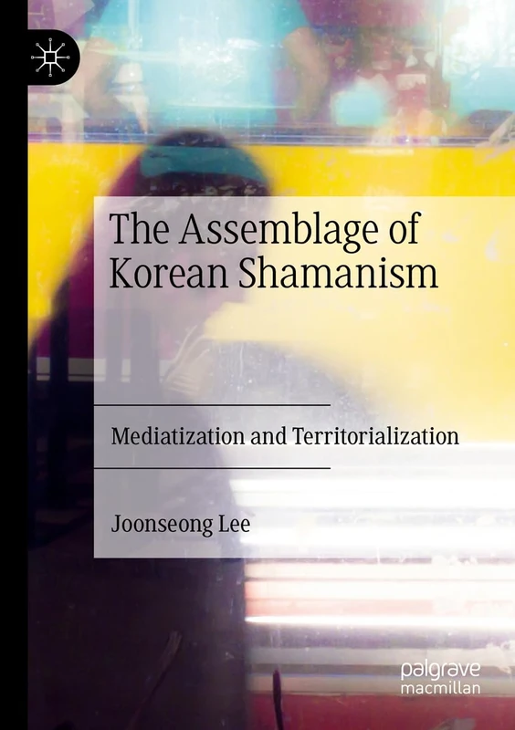The Assemblage of Korean Shamanism: Mediatization and Territorialization