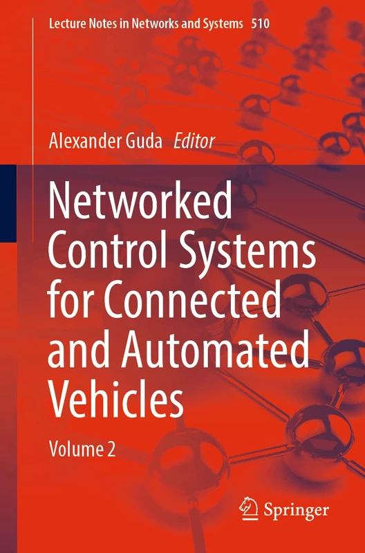 Networked Control Systems for Connected and Automated Vehicles: Volume 2: 510 (Lecture Notes in Networks and Systems, 510)
