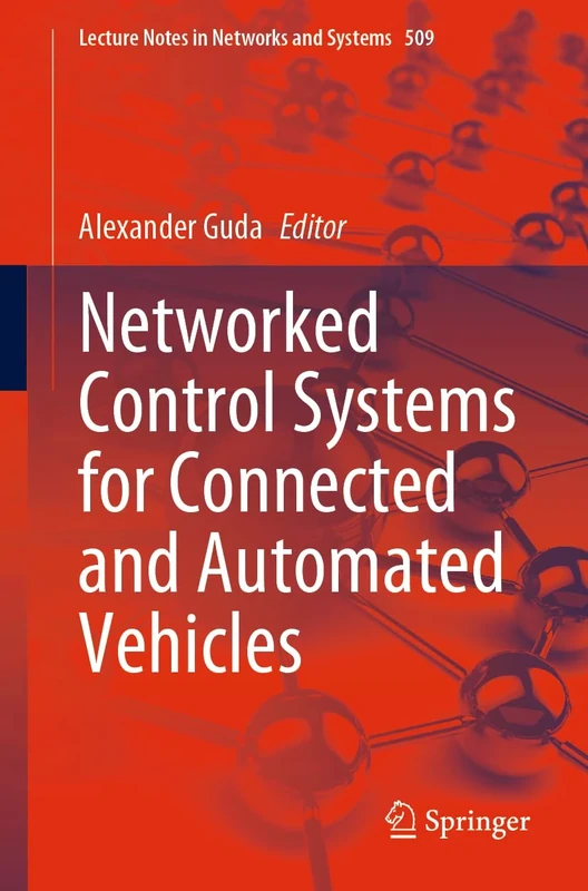 Networked Control Systems for Connected and Automated Vehicles: Volume 1: 509 (Lecture Notes in Networks and Systems, 509)