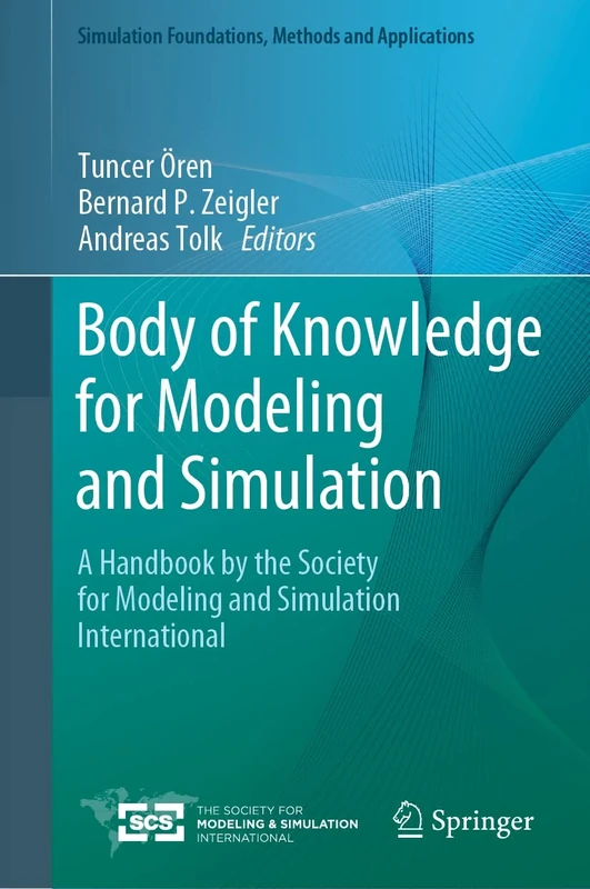 Body of Knowledge for Modeling and Simulation: A Handbook by the Society for Modeling and Simulation International (Simulation Foundations, Methods and Applications)