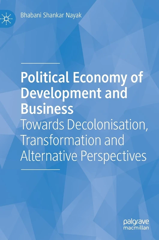 Political Economy of Development and Business: Towards Decolonisation, Transformation and Alternative Perspectives