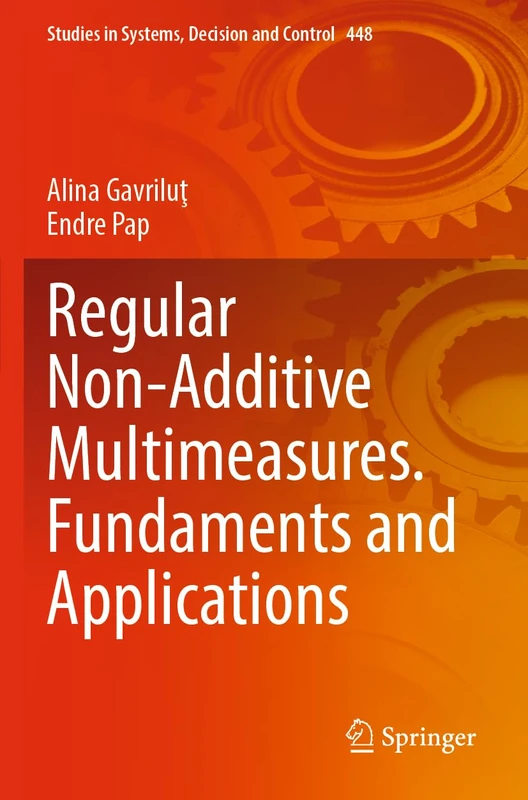 Regular Non-Additive Multimeasures. Fundaments and Applications: 448 (Studies in Systems, Decision and Control, 448)