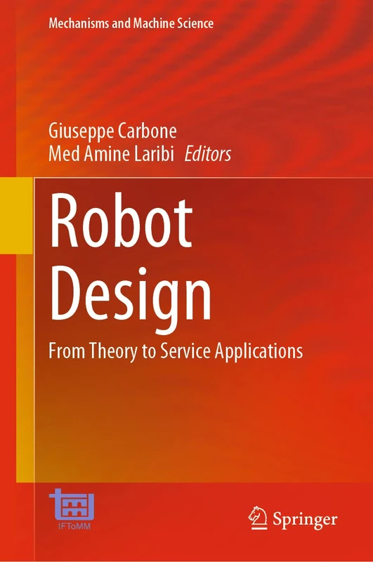 Robot Design: From Theory to Service Applications: 123 (Mechanisms and Machine Science, 123)