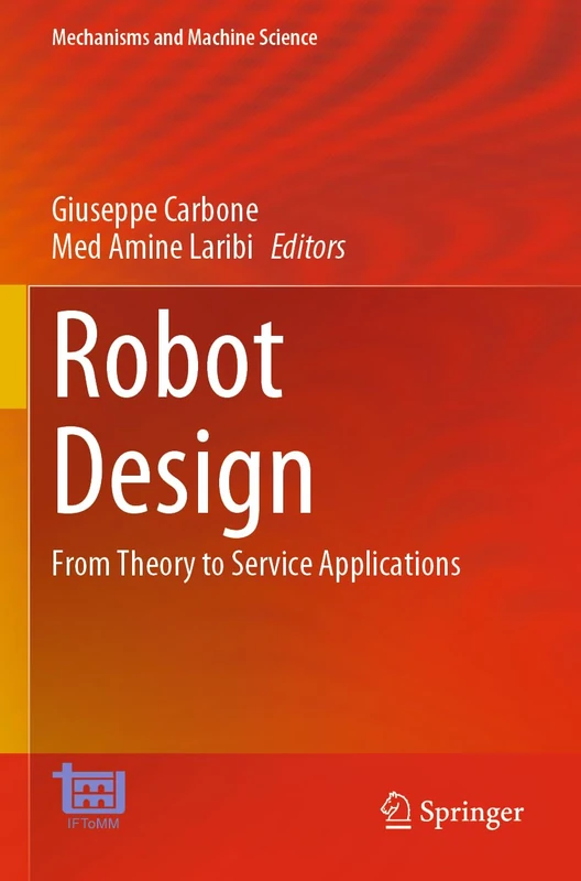 Robot Design: From Theory to Service Applications: 123 (Mechanisms and Machine Science, 123)