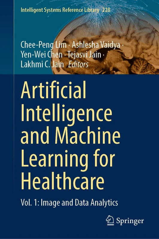 Artificial Intelligence and Machine Learning for Healthcare: Vol. 1: Image and Data Analytics: 228 (Intelligent Systems Reference Library, 228)