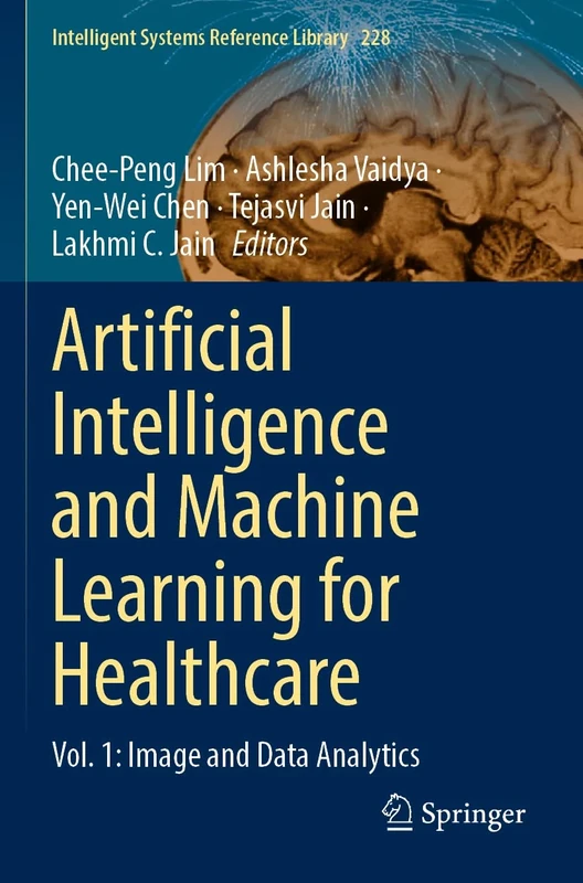 Artificial Intelligence and Machine Learning for Healthcare: Vol. 1: Image and Data Analytics: 228 (Intelligent Systems Reference Library, 228)