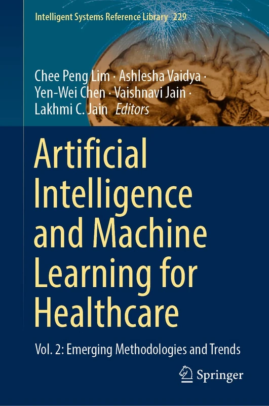 Artificial Intelligence and Machine Learning for Healthcare: Vol. 2: Emerging Methodologies and Trends: 229 (Intelligent Systems Reference Library, 229)
