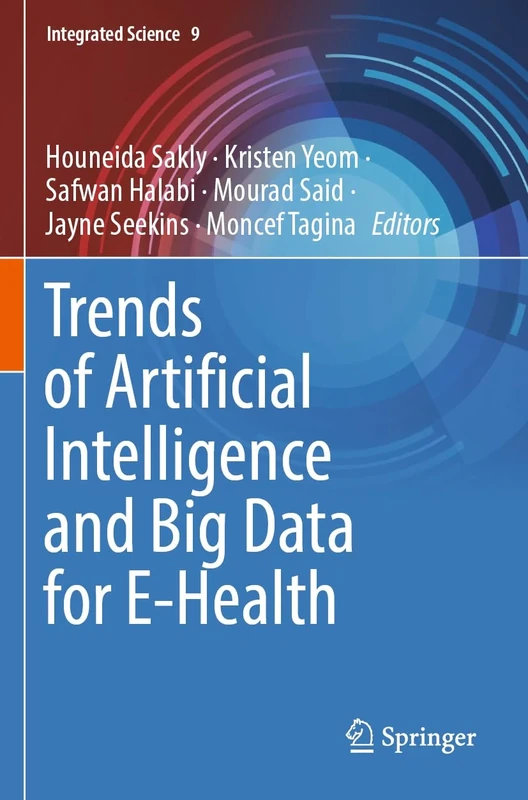 Trends of Artificial Intelligence and Big Data for E-Health: 9 (Integrated Science, 9)