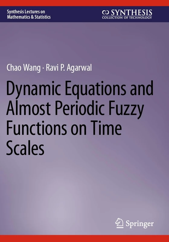 Dynamic Equations and Almost Periodic Fuzzy Functions on Time Scales (Synthesis Lectures on Mathematics & Statistics)