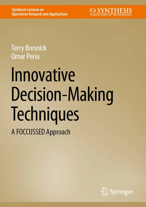 Innovative Decision-Making Techniques: A FOCCUSSED Approach (Synthesis Lectures on Operations Research and Applications)