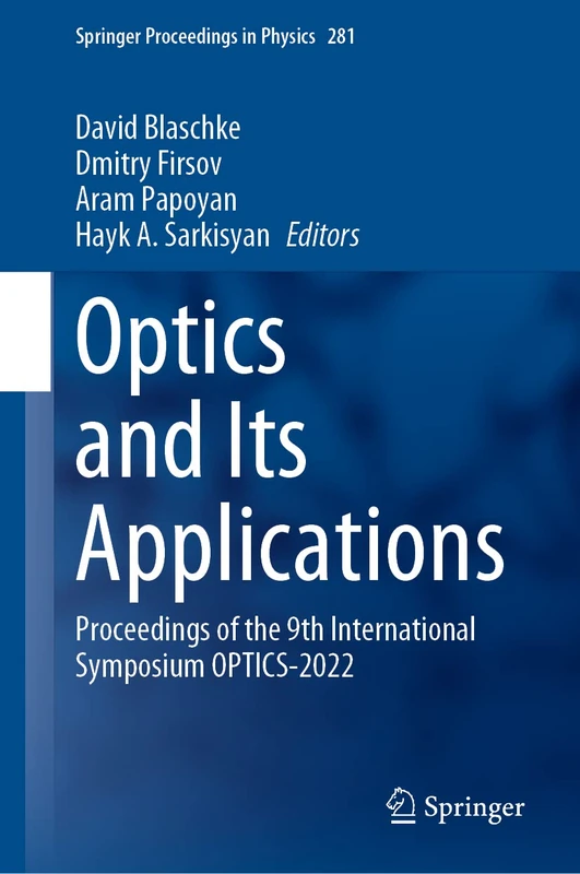 Optics and Its Applications: Proceedings of the 9th International Symposium OPTICS-2022: 281 (Springer Proceedings in Physics, 281)