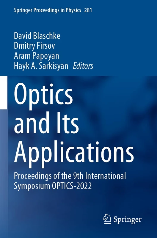 Optics and Its Applications: Proceedings of the 9th International Symposium OPTICS-2022: 281 (Springer Proceedings in Physics, 281)