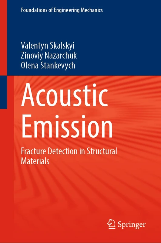 Acoustic Emission: Fracture Detection in Structural Materials (Foundations of Engineering Mechanics)