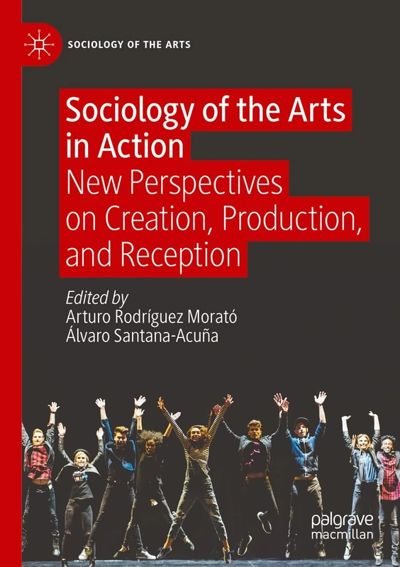 Sociology of the Arts in Action: New Perspectives on Creation, Production, and Reception