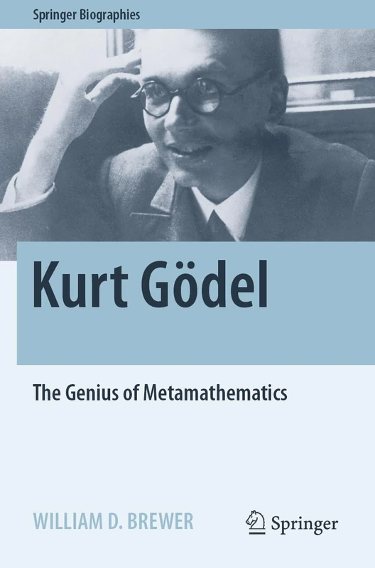 Kurt Gödel: The Genius of Metamathematics (Springer Biographies)