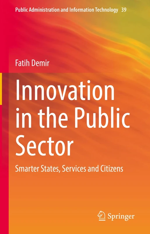 Innovation in the Public Sector: Smarter States, Services and Citizens: 39 (Public Administration and Information Technology, 39)