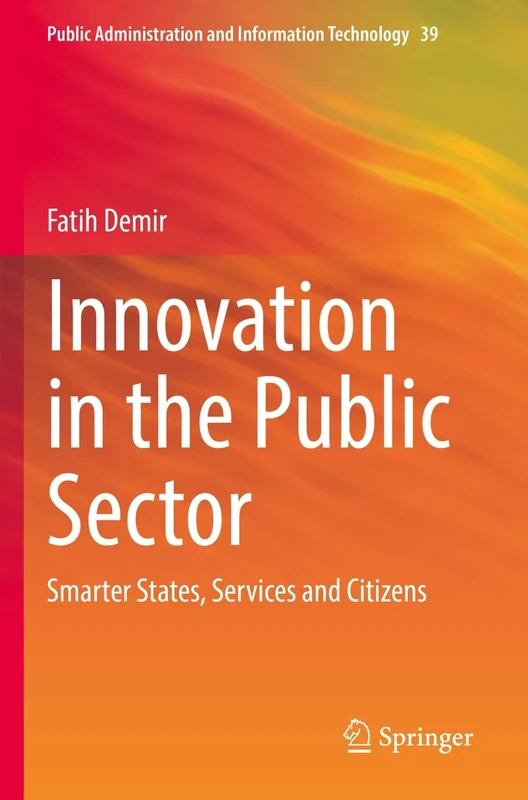 Innovation in the Public Sector: Smarter States, Services and Citizens: 39 (Public Administration and Information Technology, 39)
