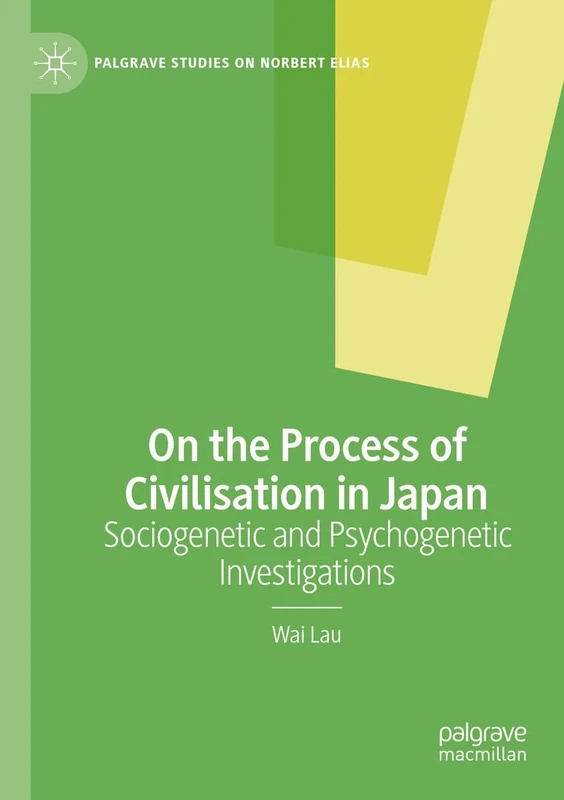 On the Process of Civilisation in Japan: Sociogenetic and Psychogenetic Investigations (Palgrave Studies on Norbert Elias)