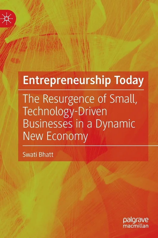 Entrepreneurship Today: The Resurgence of Small, Technology-Driven Businesses in a Dynamic New Economy