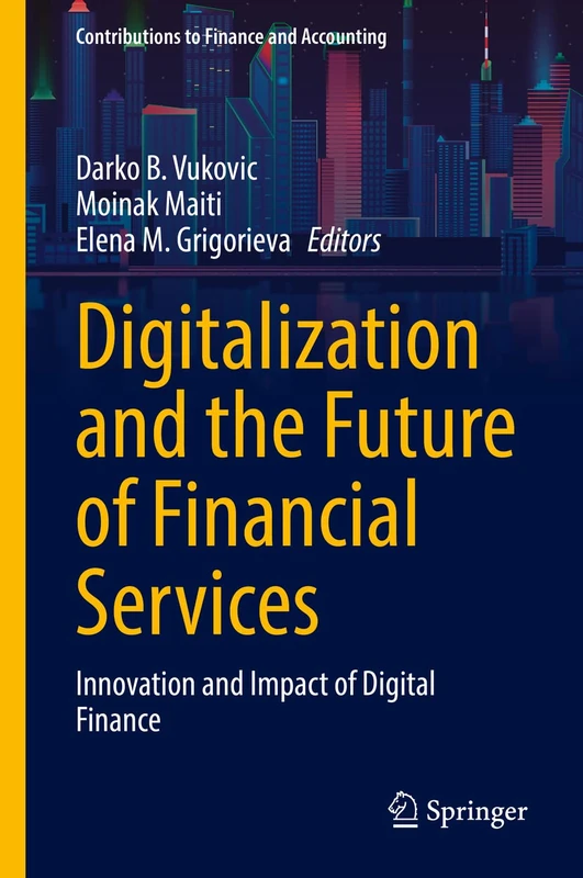 Digitalization and the Future of Financial Services: Innovation and Impact of Digital Finance (Contributions to Finance and Accounting)