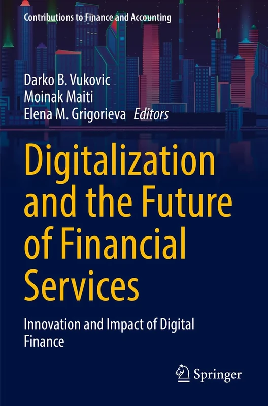 Digitalization and the Future of Financial Services: Innovation and Impact of Digital Finance (Contributions to Finance and Accounting)