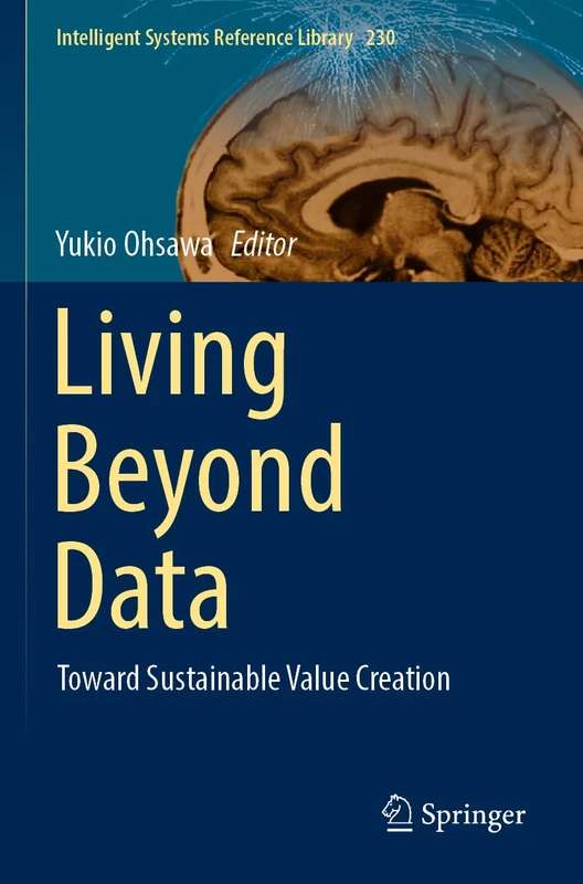 Living Beyond Data: Toward Sustainable Value Creation: 230 (Intelligent Systems Reference Library, 230)