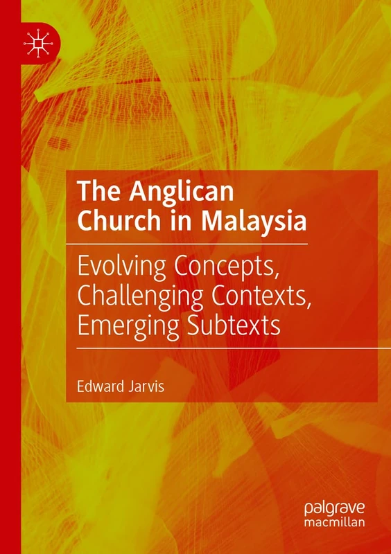 The Anglican Church in Malaysia: Evolving Concepts, Challenging Contexts, Emerging Subtexts