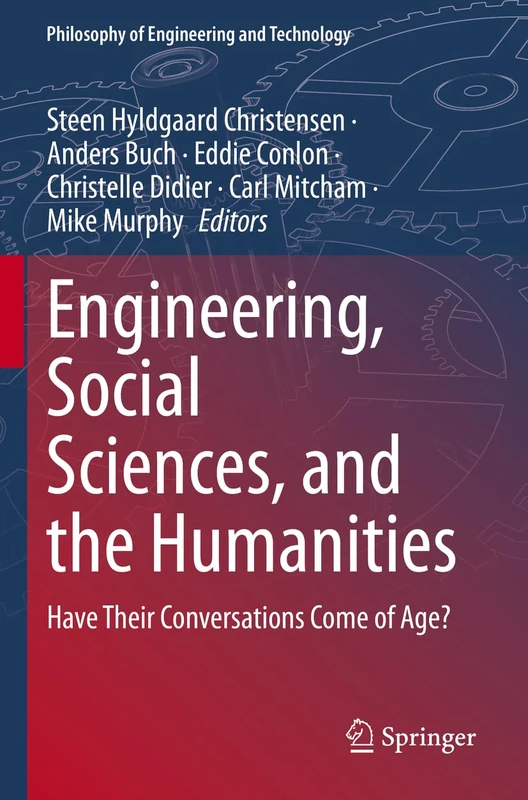 Engineering, Social Sciences, and the Humanities: Have Their Conversations Come of Age?: 42 (Philosophy of Engineering and Technology, 42)