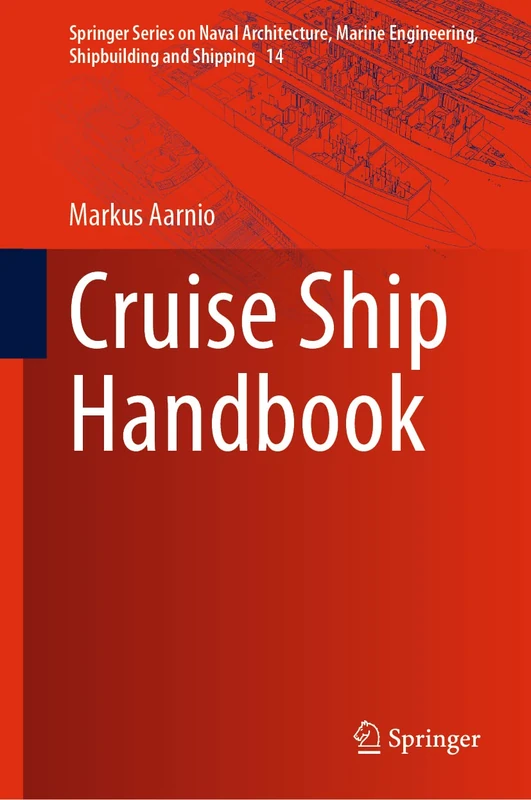 Cruise Ship Handbook: 14 (Springer Series on Naval Architecture, Marine Engineering, Shipbuilding and Shipping, 14)